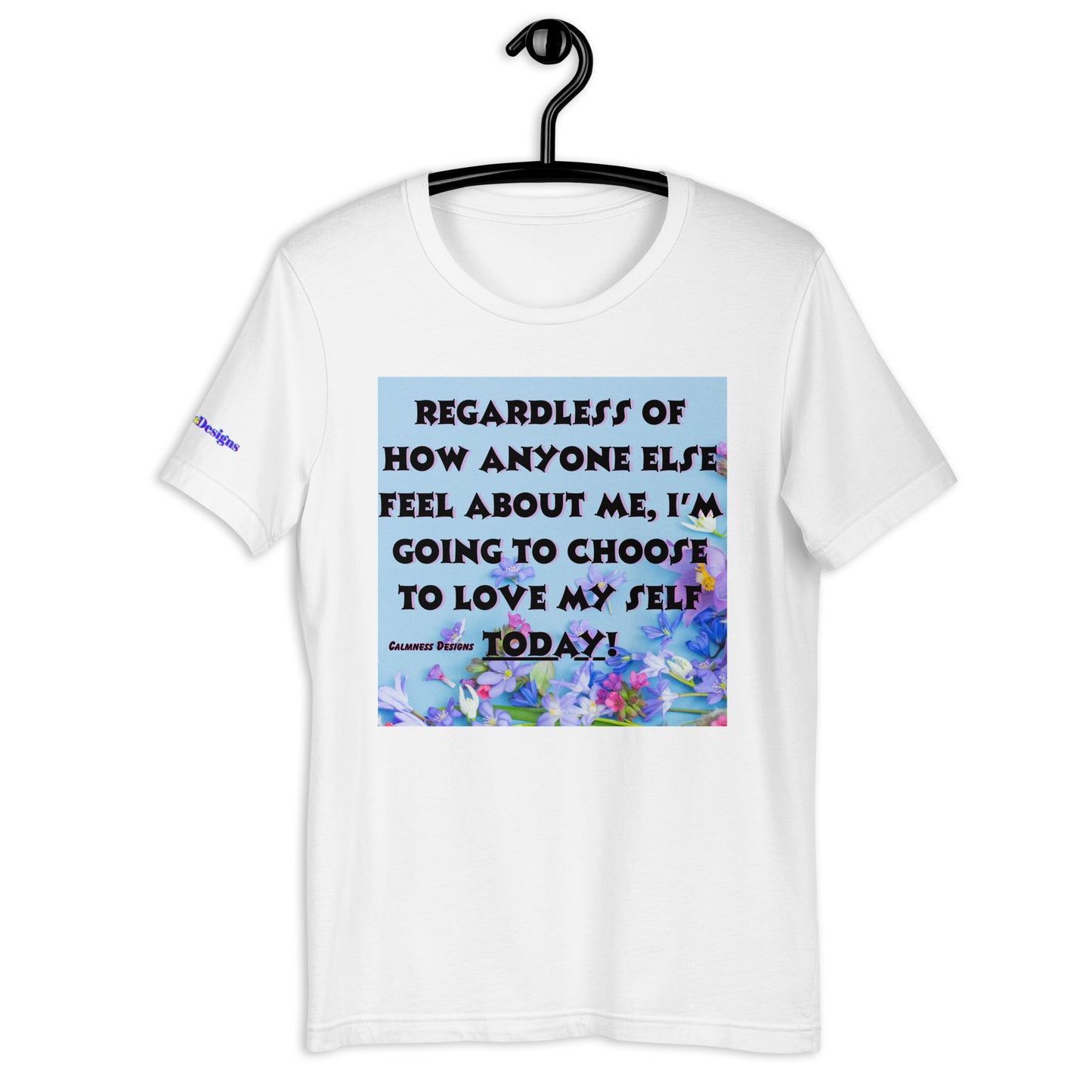 Regardless of How Anyone Else Feel About me, I'M Going to Choose to Love my Self Today! Unisex t-shirt