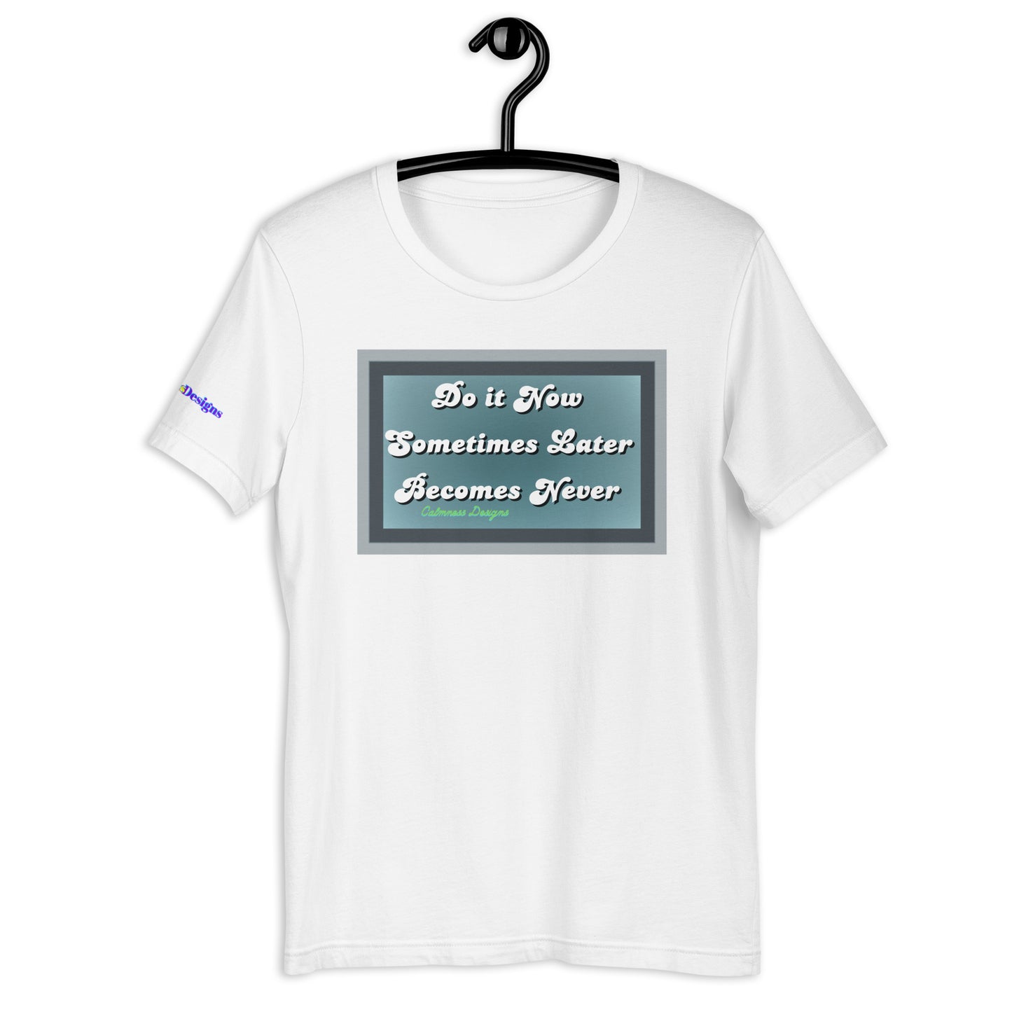Do it Now Sometimes Later Becomes Never, Unisex t-shirt