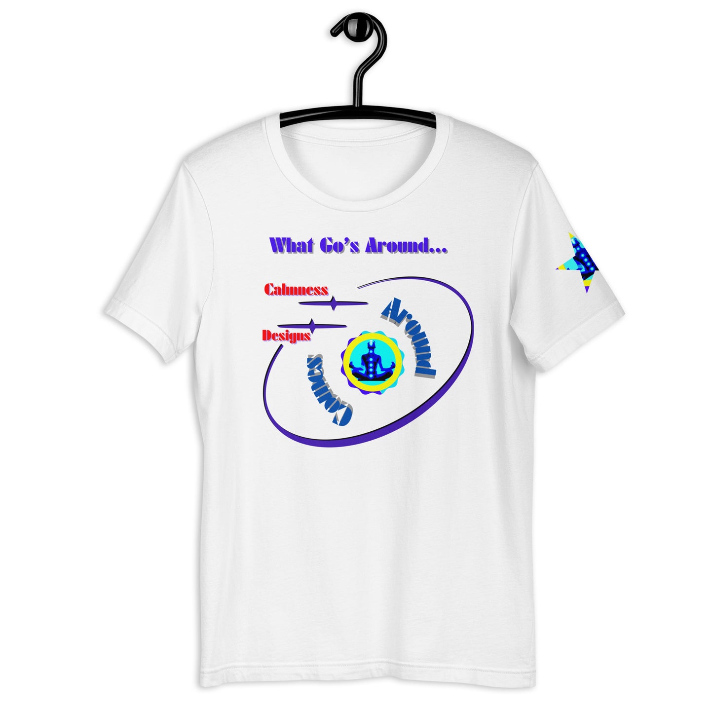 What Go's Around, Comes Around, Calmness Designs, Unisex t-shirt