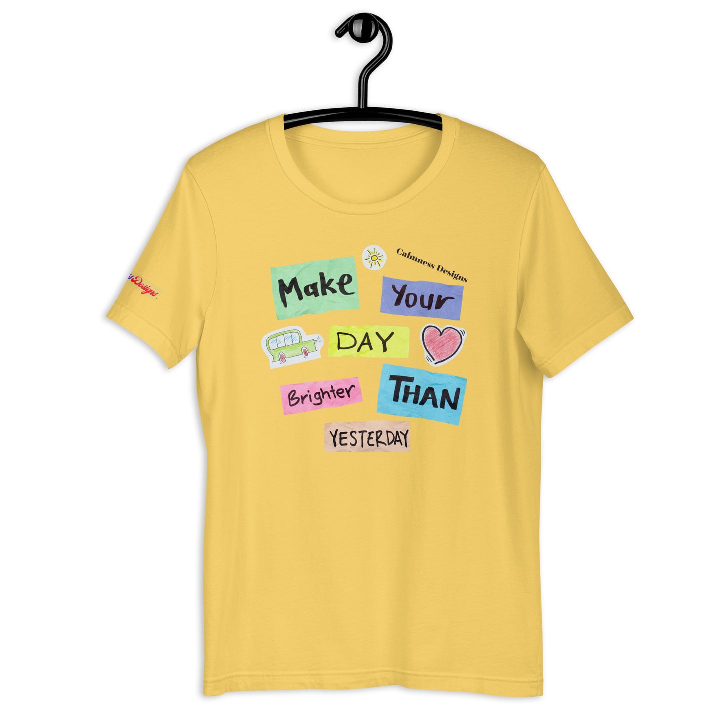 Make Your Day Brighter Than Yesterday, (BUS, HEART), Calmness Designs, Creative Designs, Unisex t-shirt