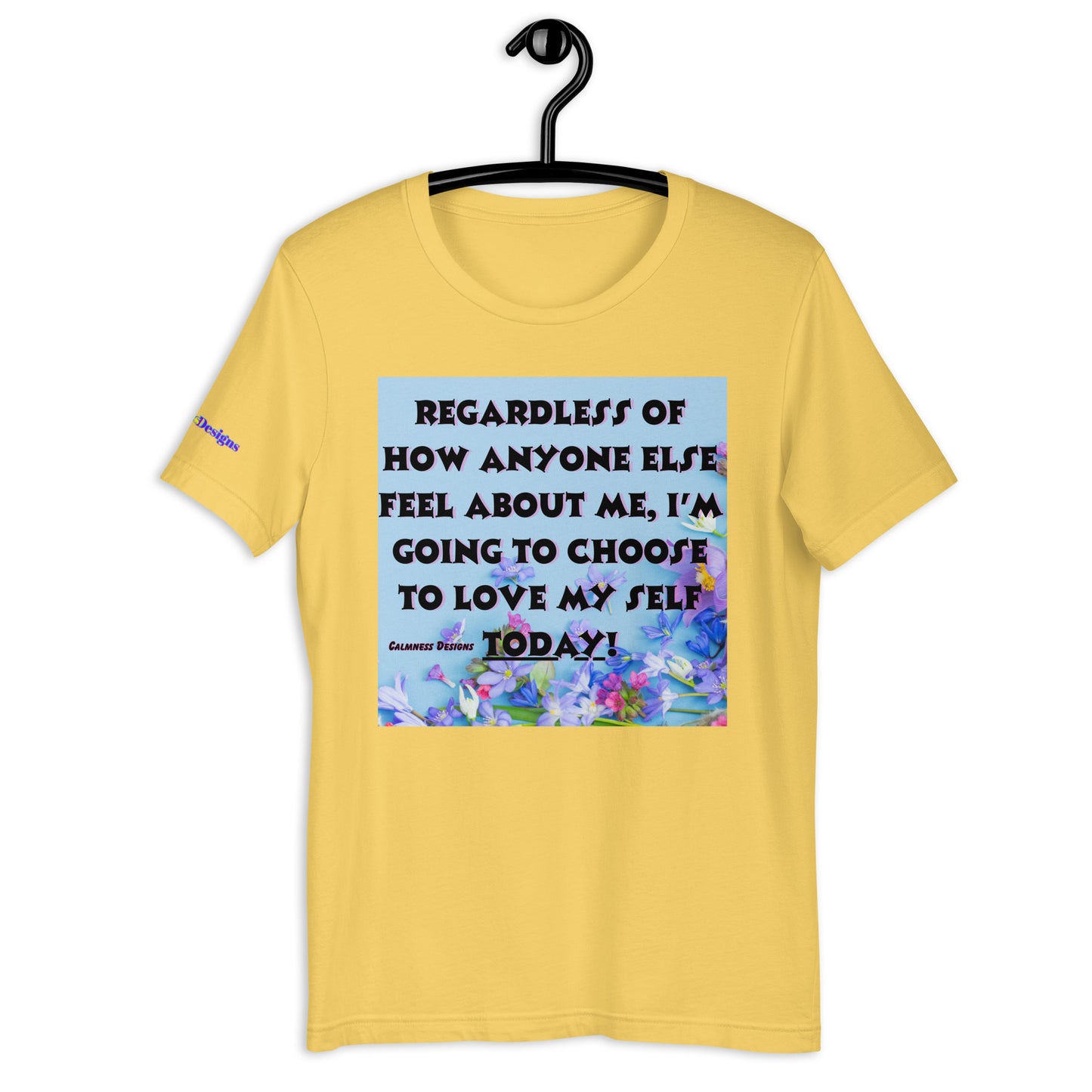 Regardless of How Anyone Else Feel About me, I'M Going to Choose to Love my Self Today! Unisex t-shirt