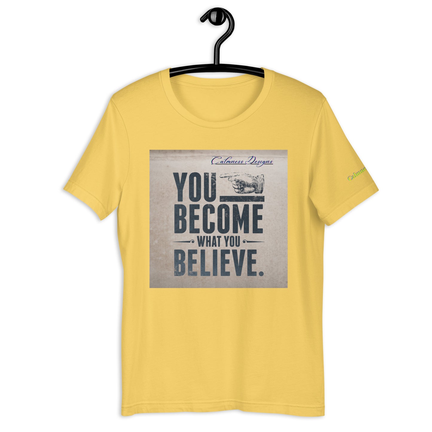 YOU BECOME WHAT YOU BELIEVE, Calmness Designs, Unisex t-shirt