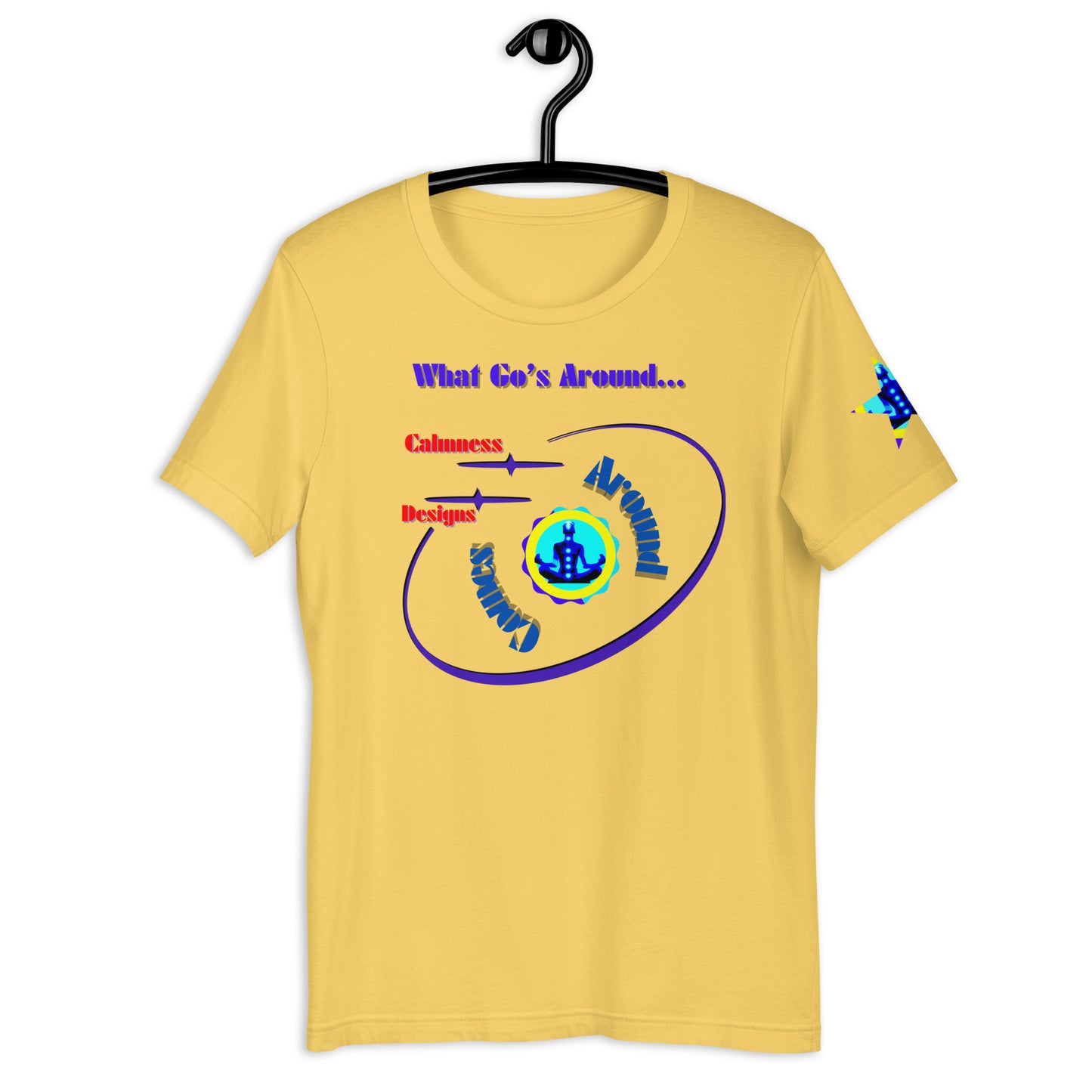 What Go's Around, Comes Around, Calmness Designs, Unisex t-shirt