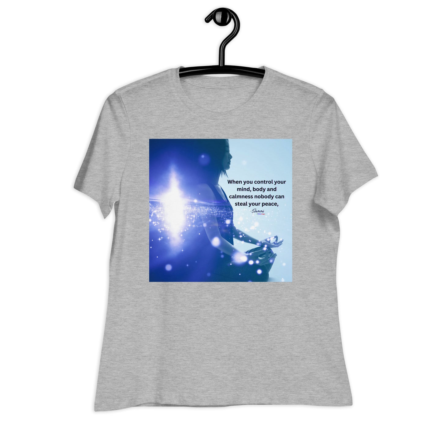 When you control your mind, body and Calmness nobody can steal your peace, Calmness Designs Women's Relaxed T-Shirt