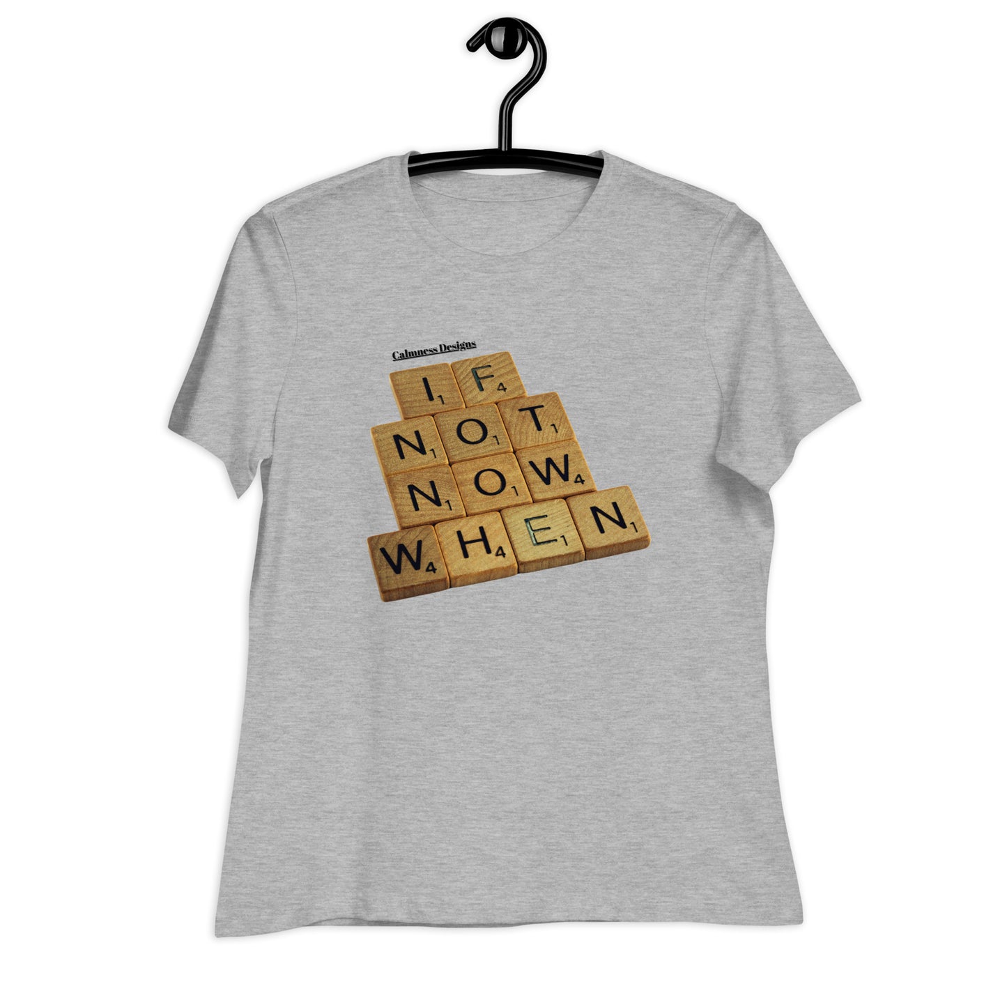 IF NOT NOW WHEN, Calmness Designs, Creative Designs, Women's Relaxed T-Shirt