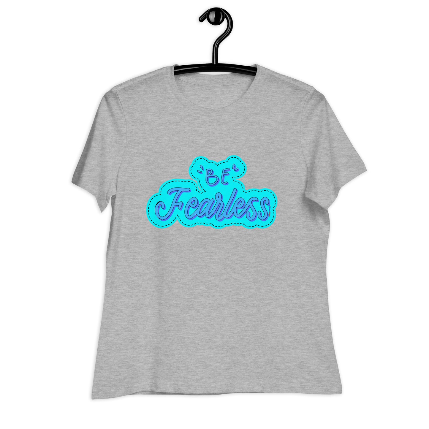 BE FEARLESS, CALMNESS DESIGNS, Creative Designer's, Women's Relaxed T-Shirt