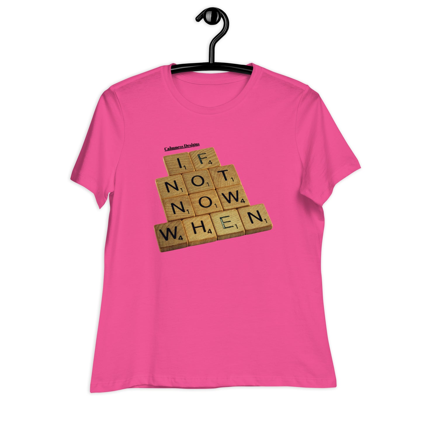 IF NOT NOW WHEN, Calmness Designs, Creative Designs, Women's Relaxed T-Shirt