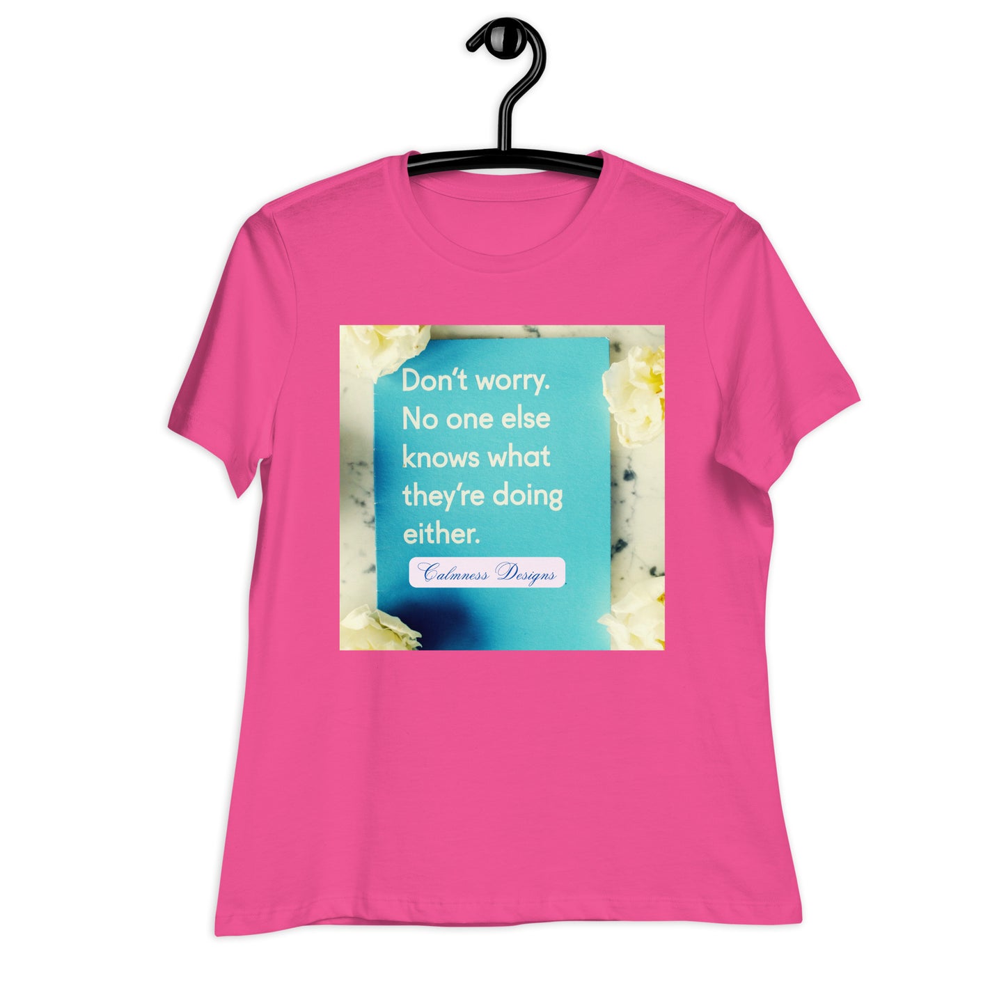 Don't worry, No one else knows what they're doing either, Calmness Designs, Creative Designs, Women's Relaxed T-Shirt