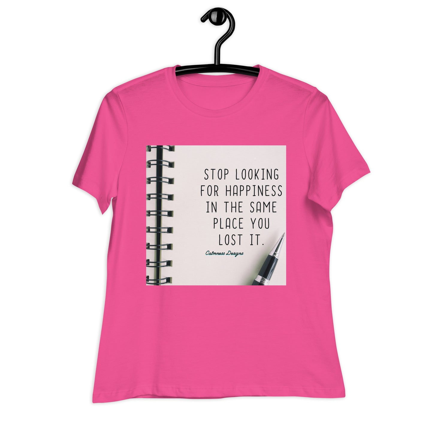 STOP LOOKING FOR HAPPINESS IN THE SAME PLACE YOU LOST IT, Women's Relaxed T-Shirt