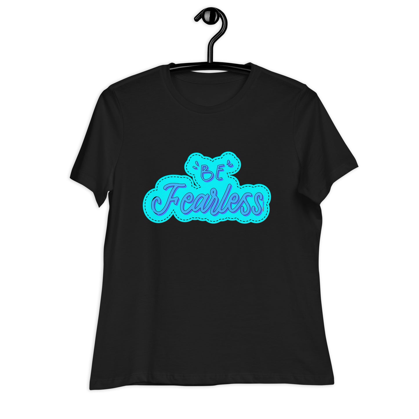 BE FEARLESS, CALMNESS DESIGNS, Creative Designer's, Women's Relaxed T-Shirt