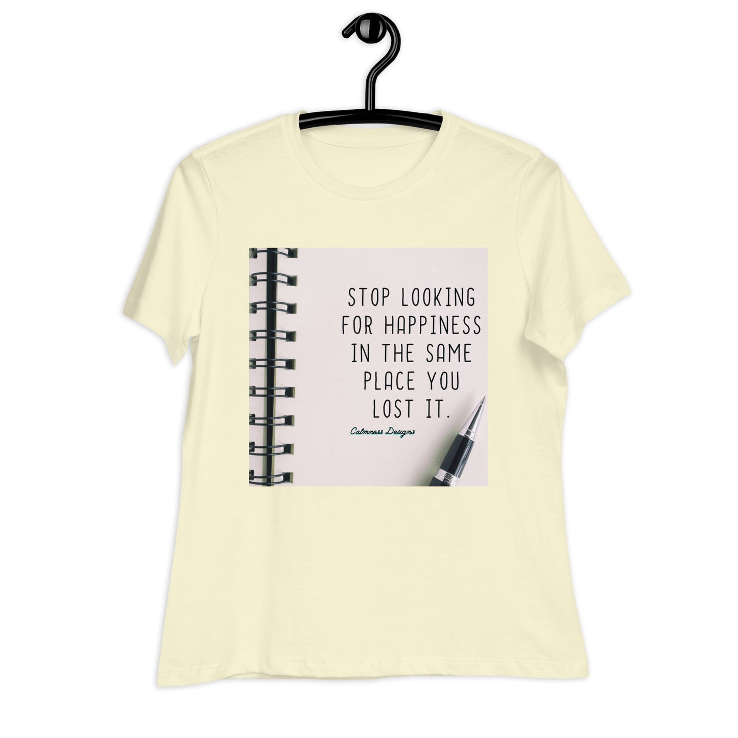 STOP LOOKING FOR HAPPINESS IN THE SAME PLACE YOU LOST IT, Women's Relaxed T-Shirt