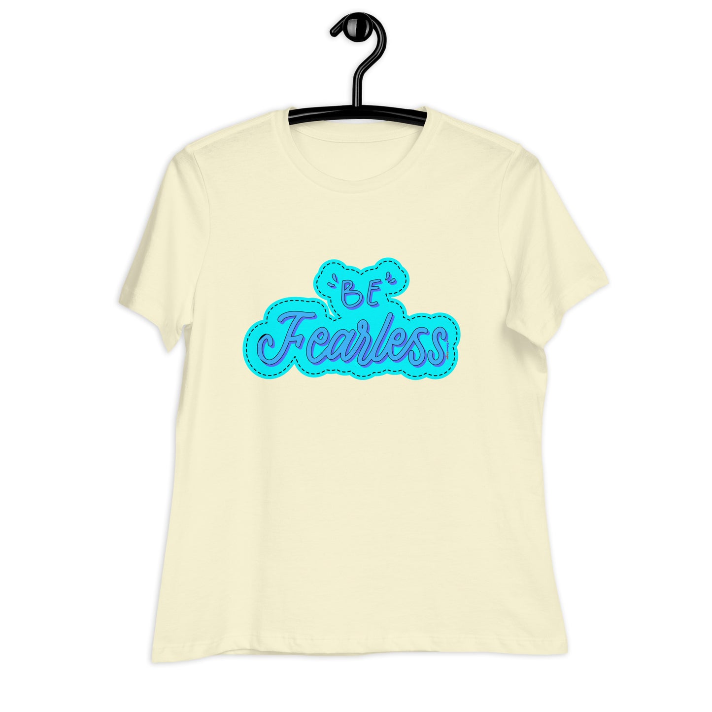 BE FEARLESS, CALMNESS DESIGNS, Creative Designer's, Women's Relaxed T-Shirt