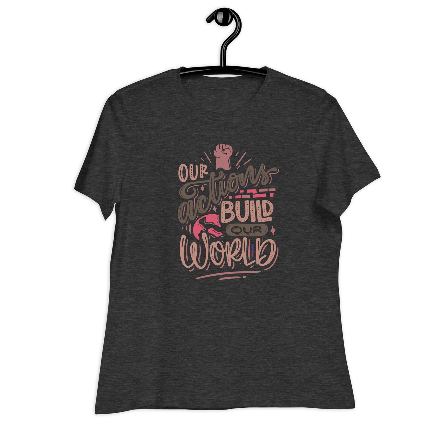 OUR ACTIONS BUILD OUR WORLD, Hand-Fist, CALMNESS DESIGNS, Creative Designer's, Women's Relaxed T-Shirt