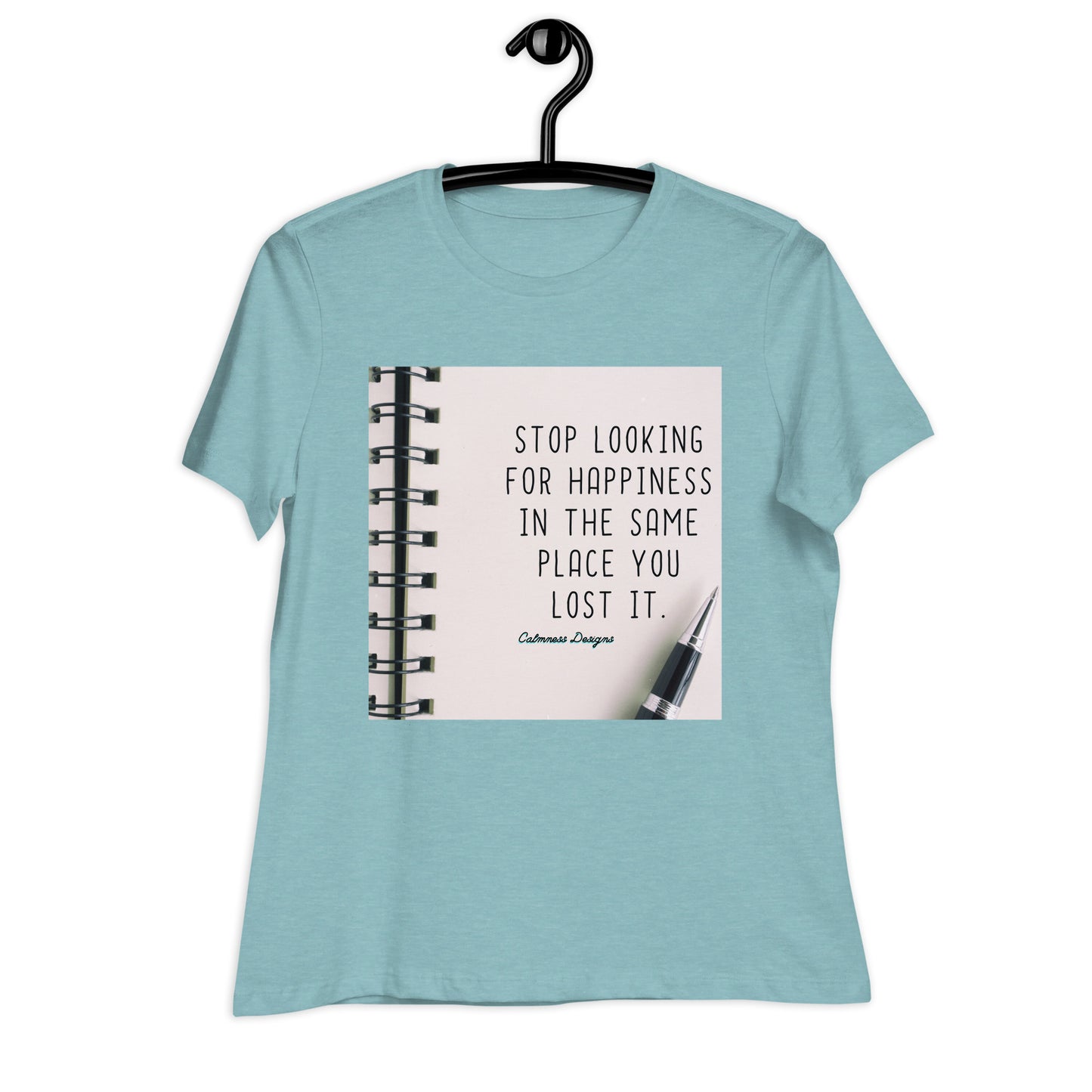 STOP LOOKING FOR HAPPINESS IN THE SAME PLACE YOU LOST IT, Women's Relaxed T-Shirt