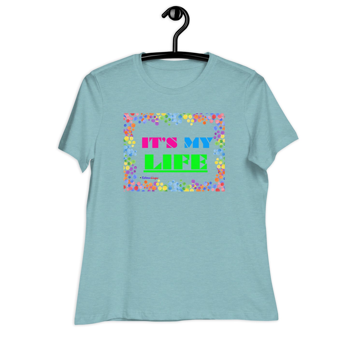 Colorful Frame, IT'S MY LIFE, Calmness Designs, Women's Relaxed T-Shirt
