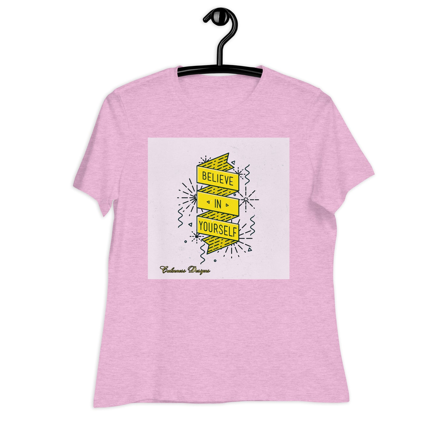 BELIEVE IN YOURSELF, Calmness Designs, Creative Designs, Women's Relaxed T-Shirt