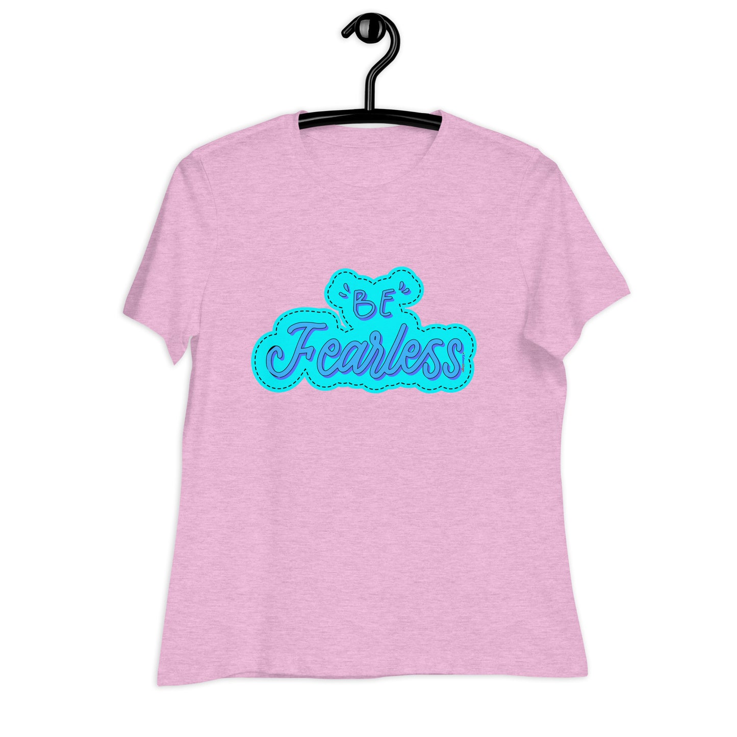 BE FEARLESS, CALMNESS DESIGNS, Creative Designer's, Women's Relaxed T-Shirt