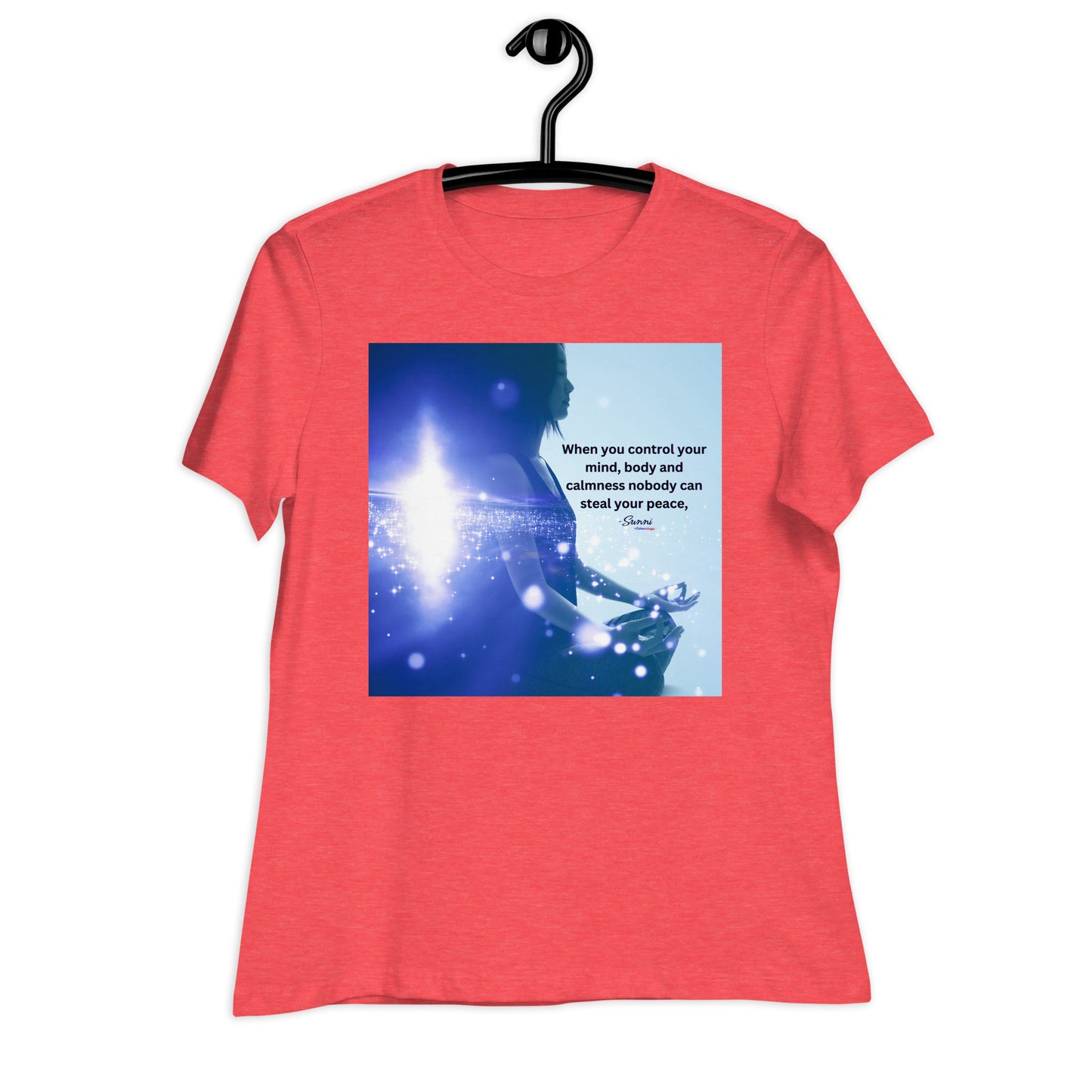 When you control your mind, body and Calmness nobody can steal your peace, Calmness Designs Women's Relaxed T-Shirt
