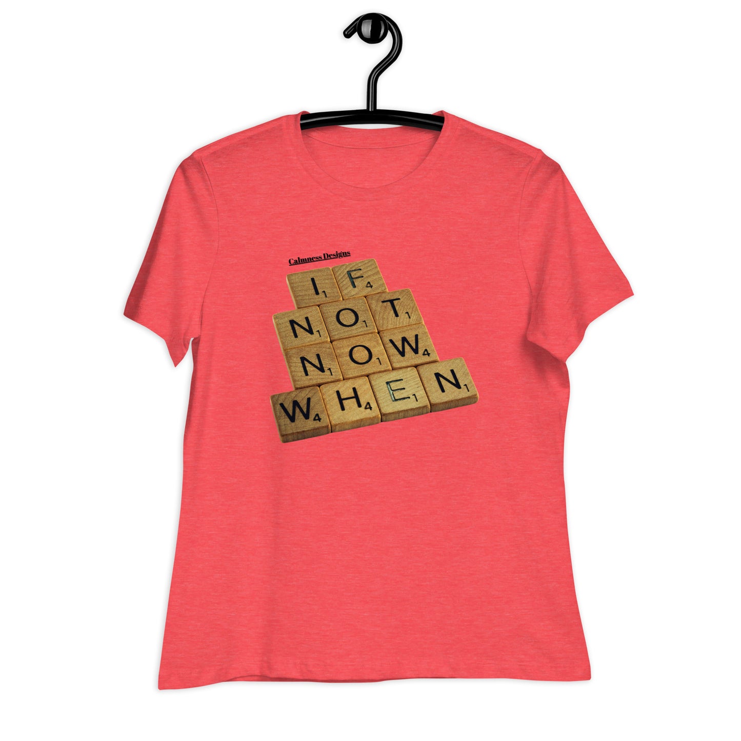 IF NOT NOW WHEN, Calmness Designs, Creative Designs, Women's Relaxed T-Shirt