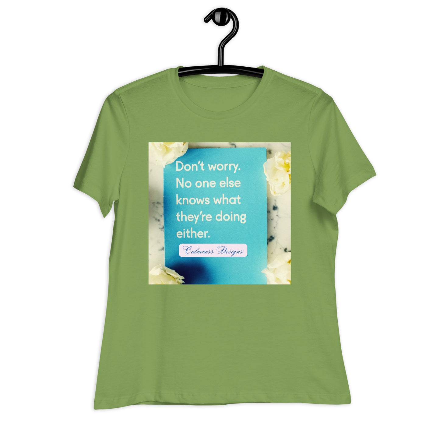 Don't worry, No one else knows what they're doing either, Calmness Designs, Creative Designs, Women's Relaxed T-Shirt