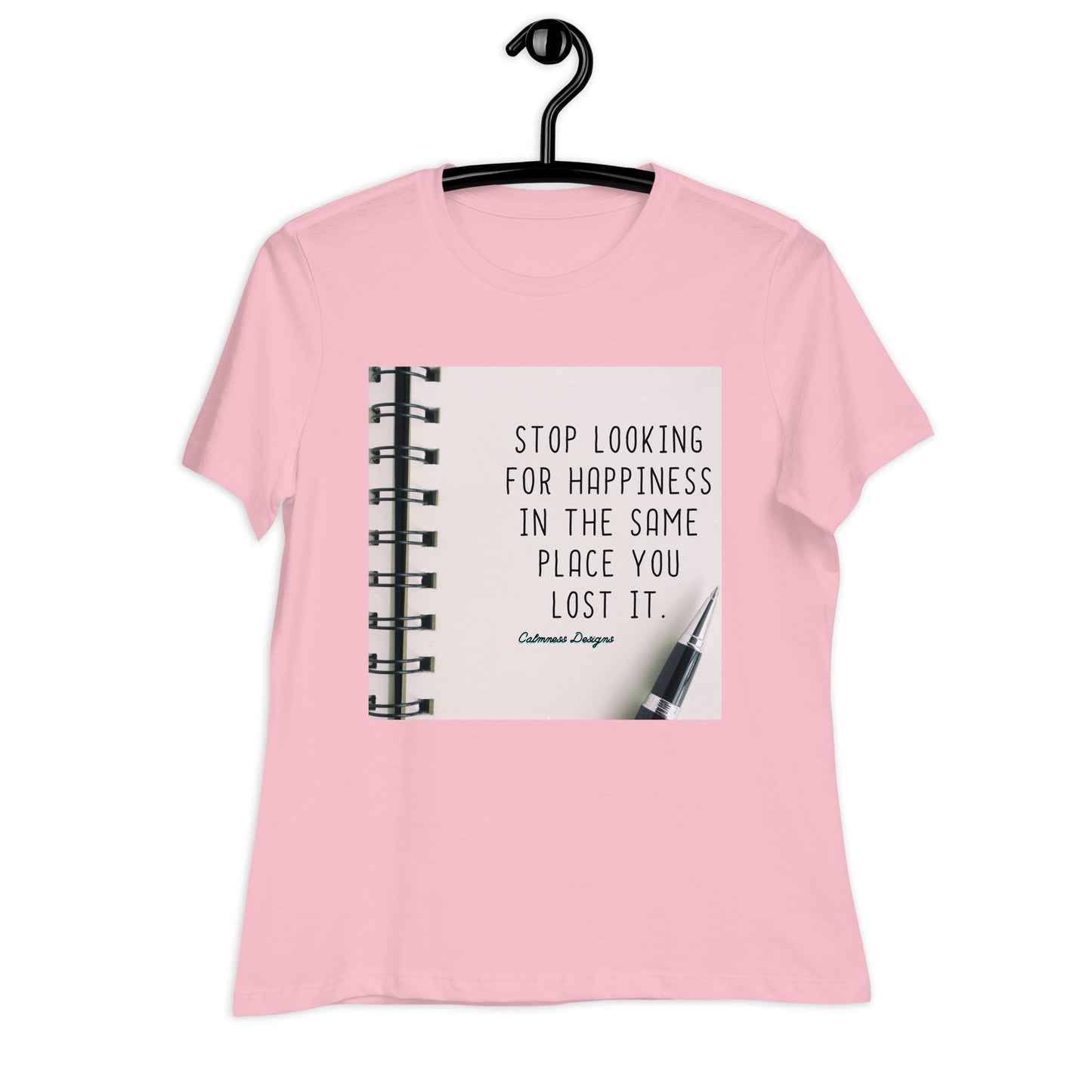 STOP LOOKING FOR HAPPINESS IN THE SAME PLACE YOU LOST IT, Women's Relaxed T-Shirt