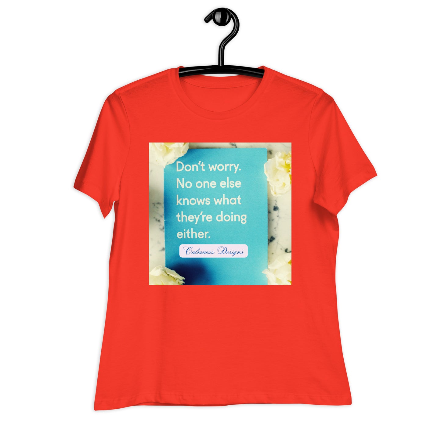 Don't worry, No one else knows what they're doing either, Calmness Designs, Creative Designs, Women's Relaxed T-Shirt