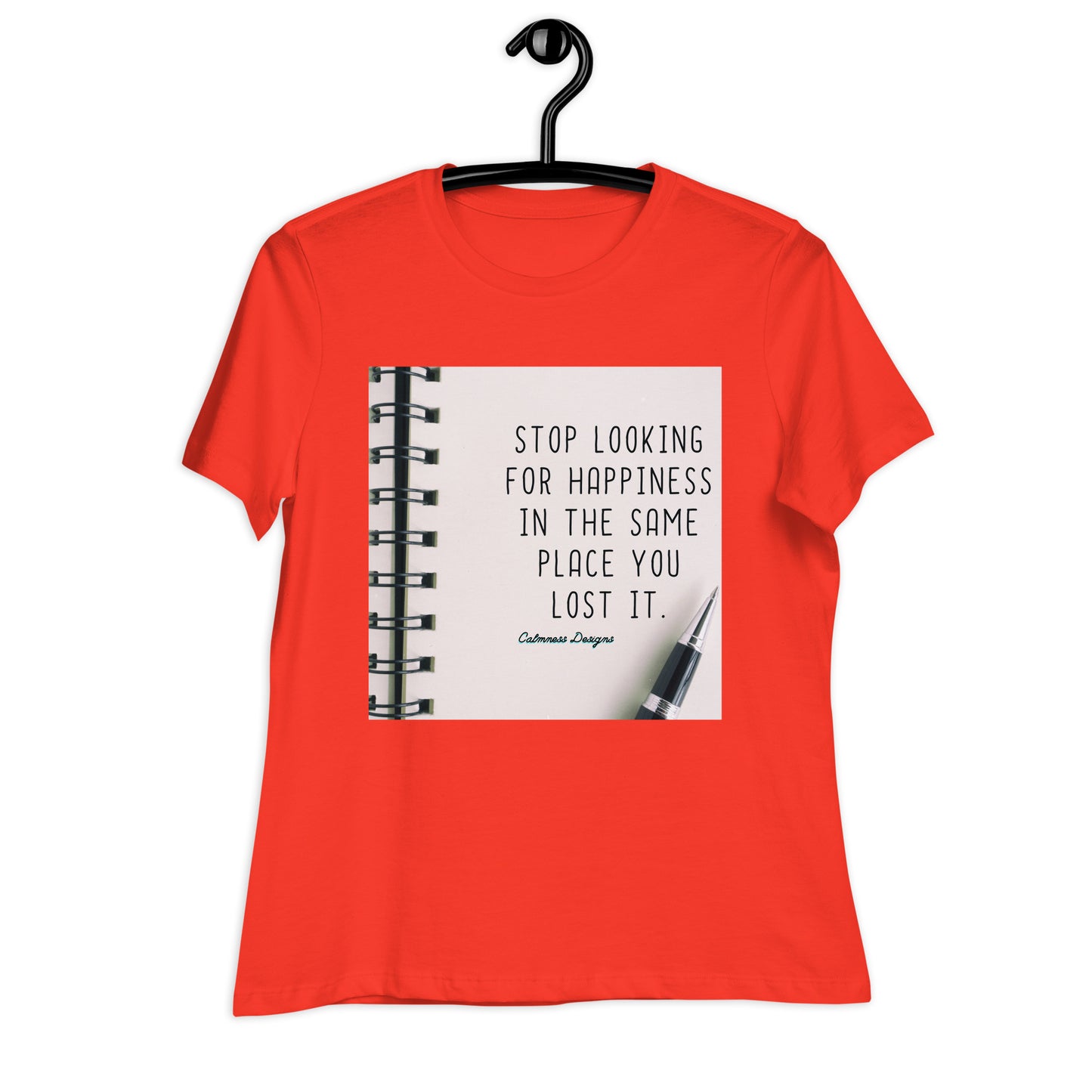 STOP LOOKING FOR HAPPINESS IN THE SAME PLACE YOU LOST IT, Women's Relaxed T-Shirt