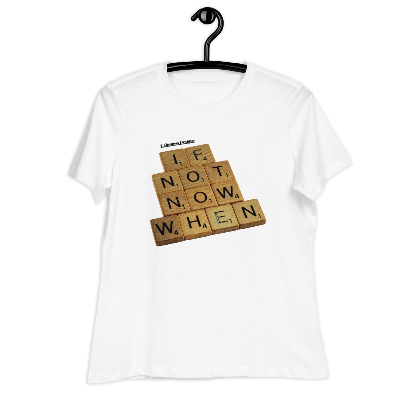 IF NOT NOW WHEN, Calmness Designs, Creative Designs, Women's Relaxed T-Shirt