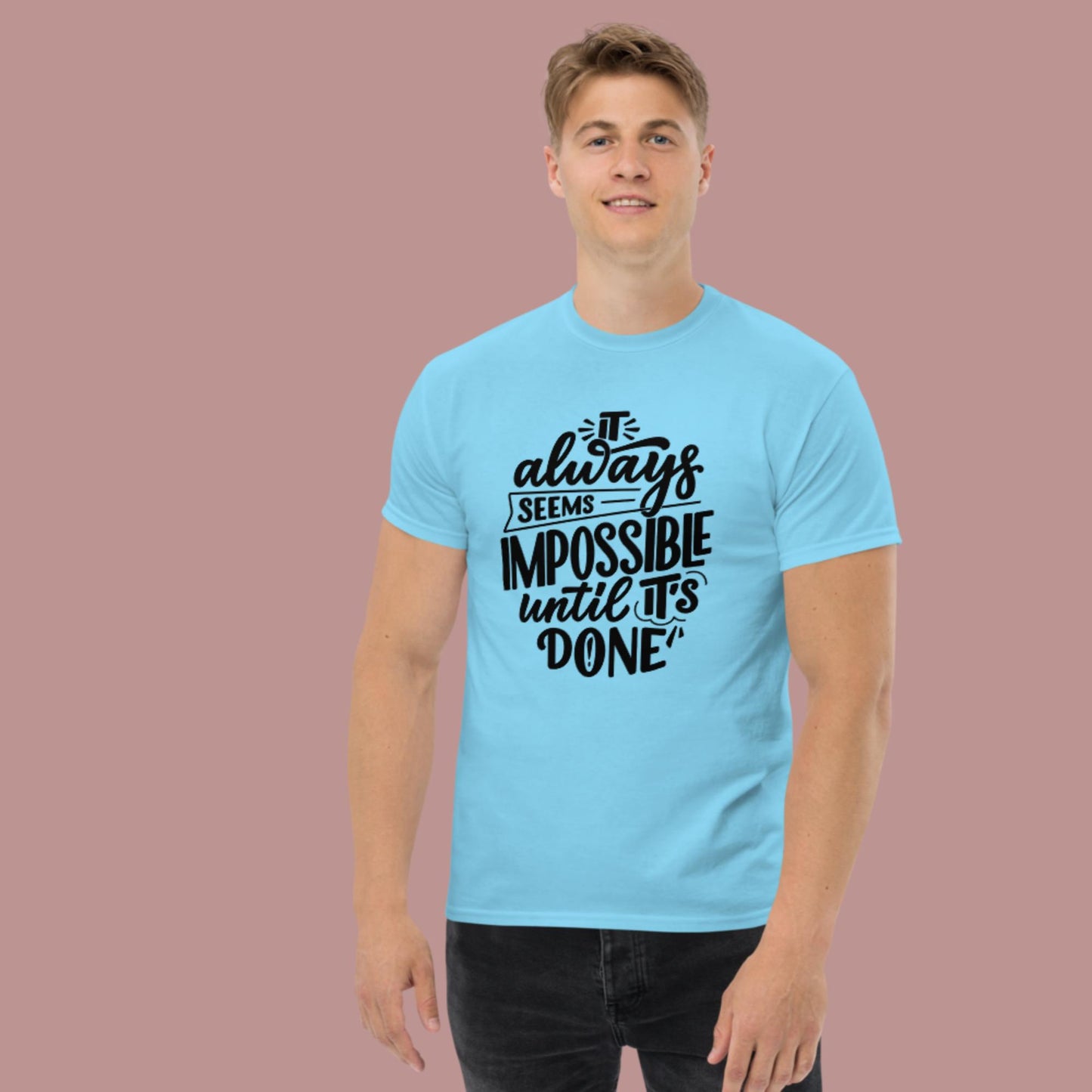 It Always Seems Impossible Until It's Done, Men's classic tee