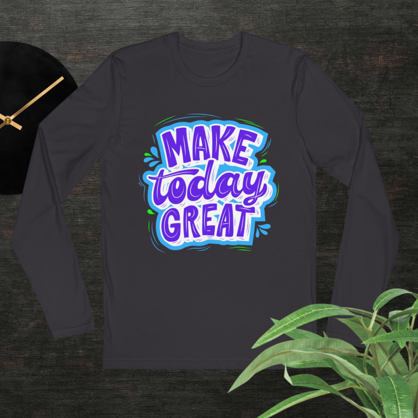 Make Today Great, Long Sleeve Fitted Crew