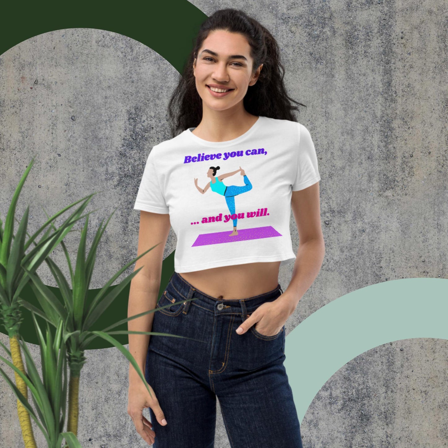 Believe You Can, And You Will, Organic Crop Top