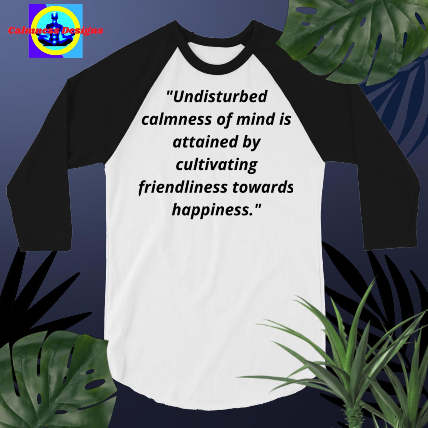 "Undisturbed calmness of the mind is attained by cultivating friendliness towards happiness", 3/4 sleeve raglan shirt