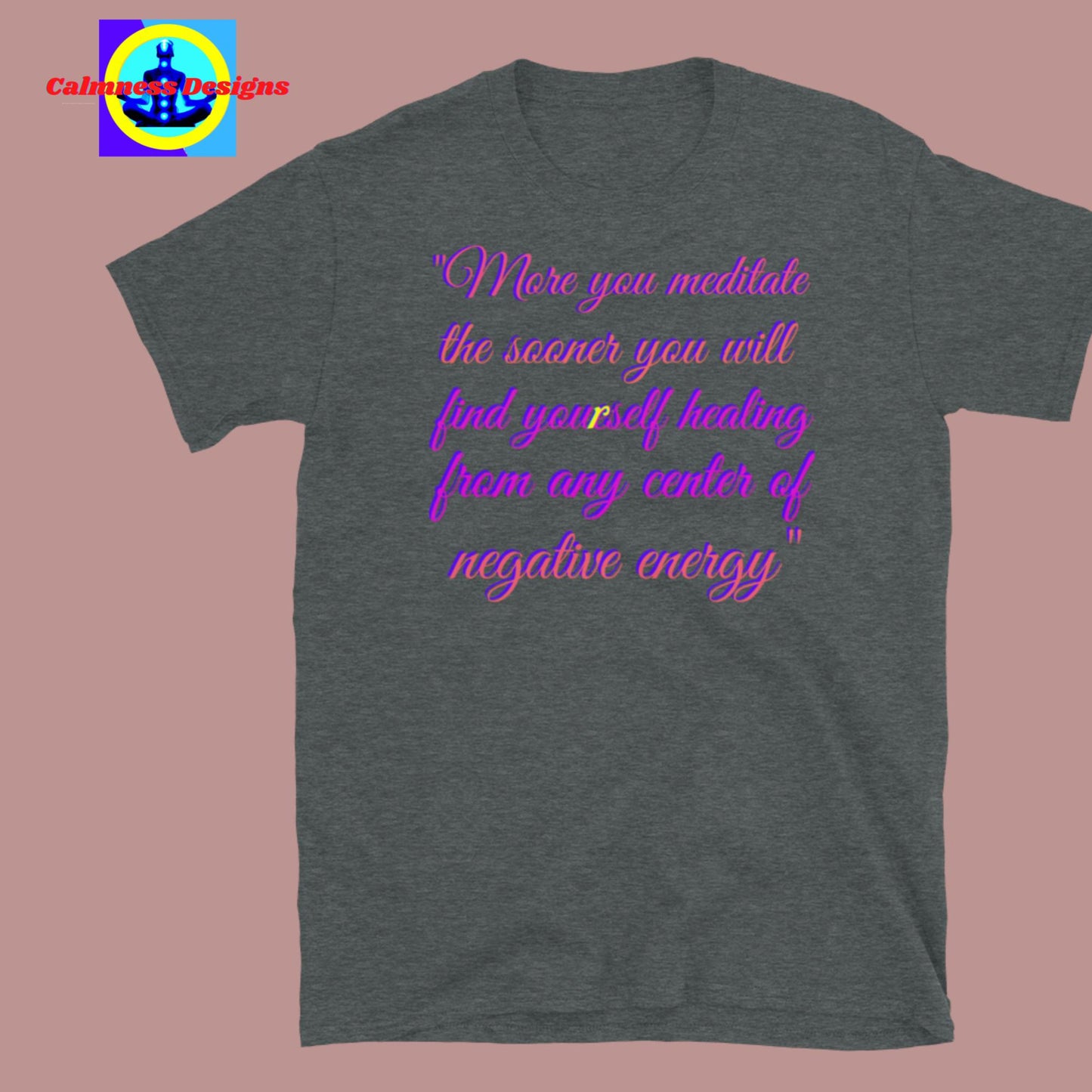 More you meditate the sooner you will find yourself healing from any center of negative energy, Short-Sleeve Unisex T-Shirt