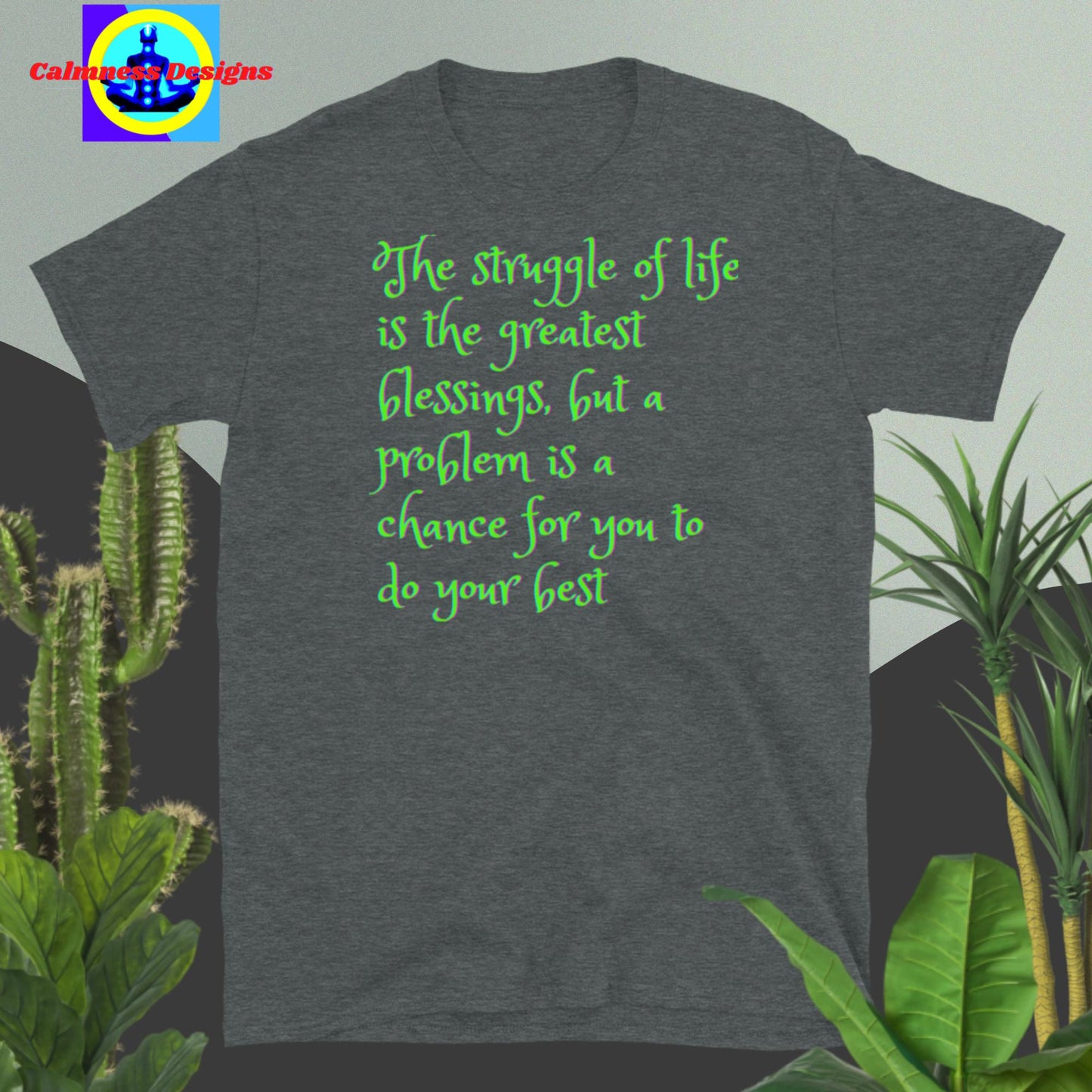 The stuggle of life is the greatest blessings, but a problem is a chance for you to do your best Short-Sleeve Unisex T-Shirt
