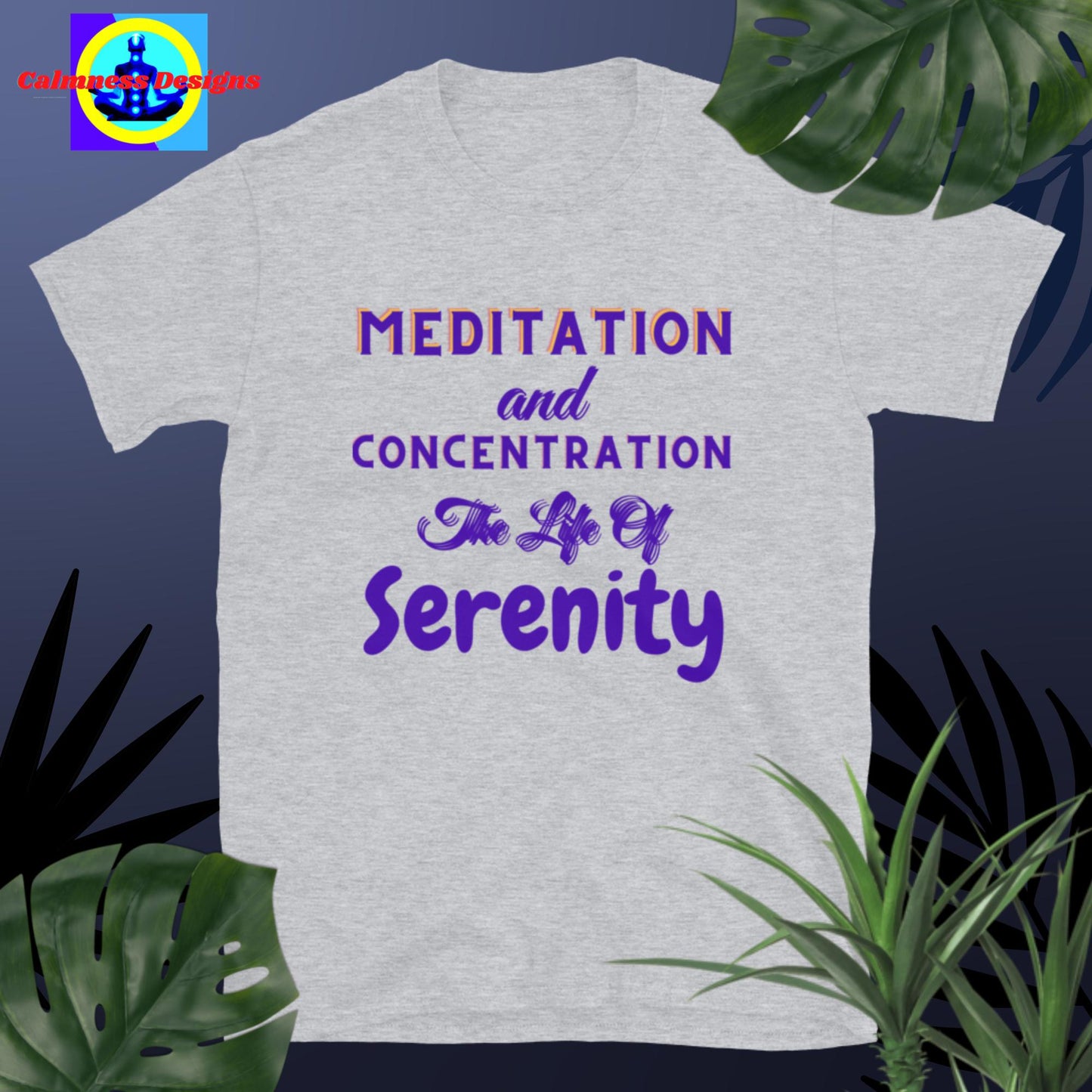Meditation and Concentration the life of Serenity, Short-Sleeve Unisex T-Shirt