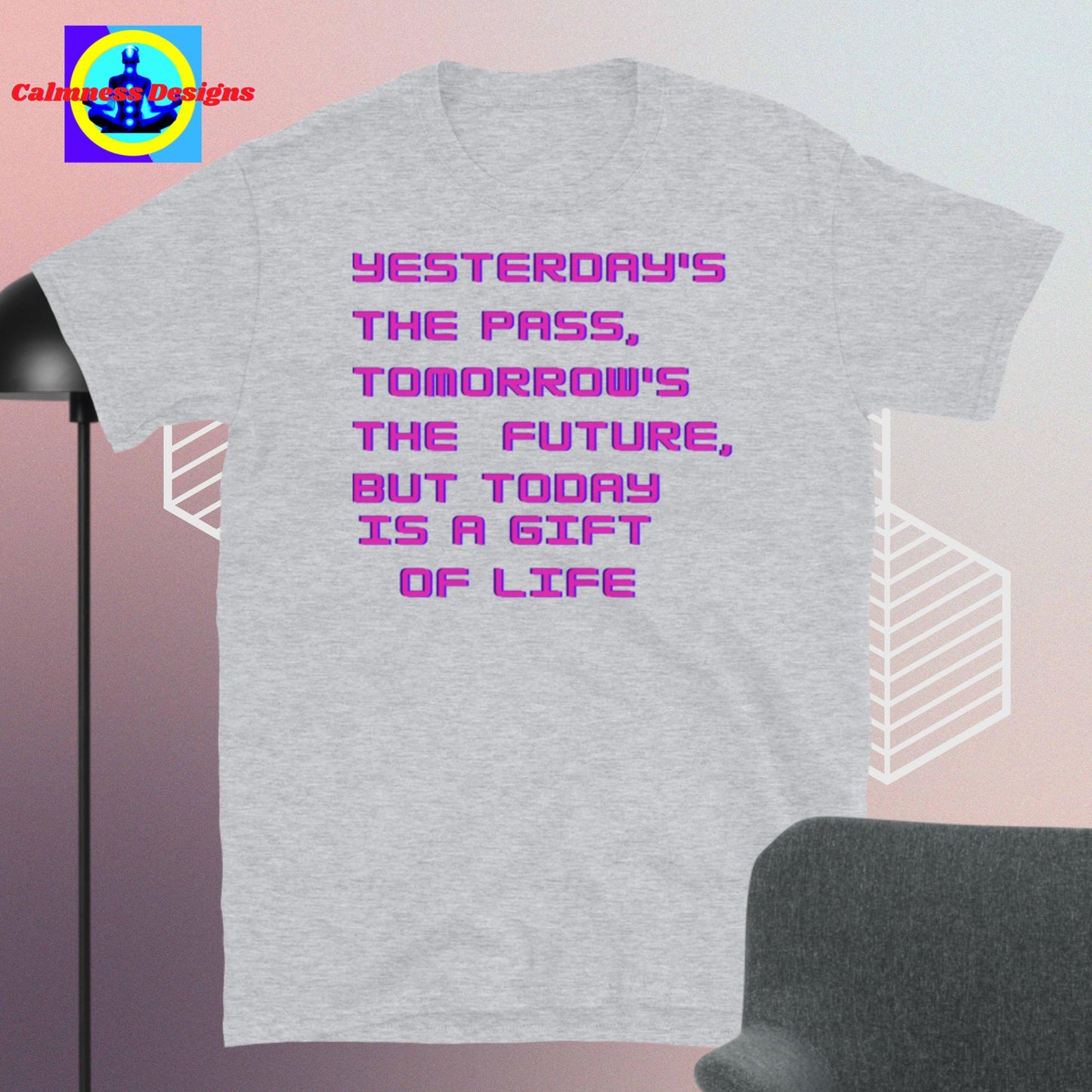 YESTERDAY'S THE PASS, TOMORROW'S THE FUTURE, BUT TODAY IS A GIFT OF LIFE, Short-Sleeve Unisex T-Shirt