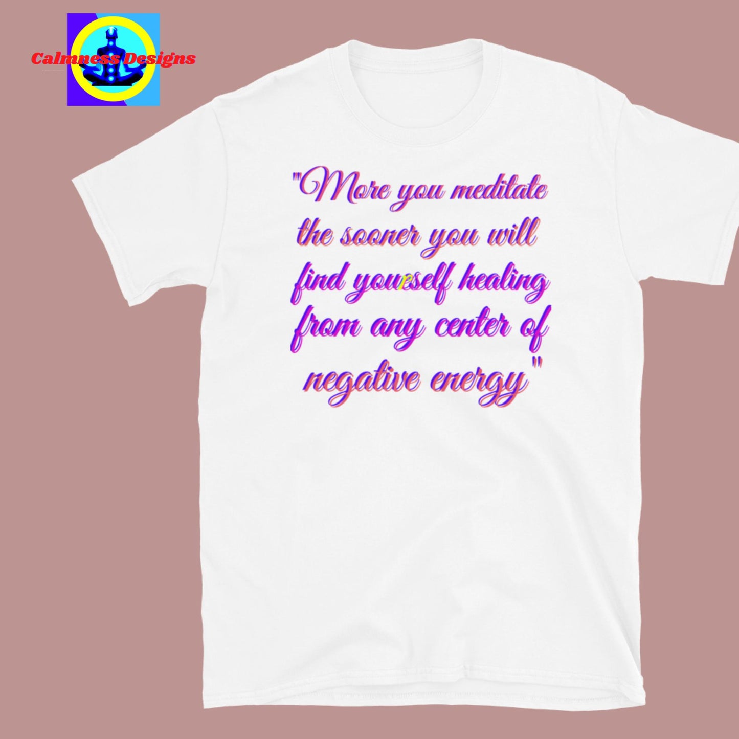 More you meditate the sooner you will find yourself healing from any center of negative energy, Short-Sleeve Unisex T-Shirt