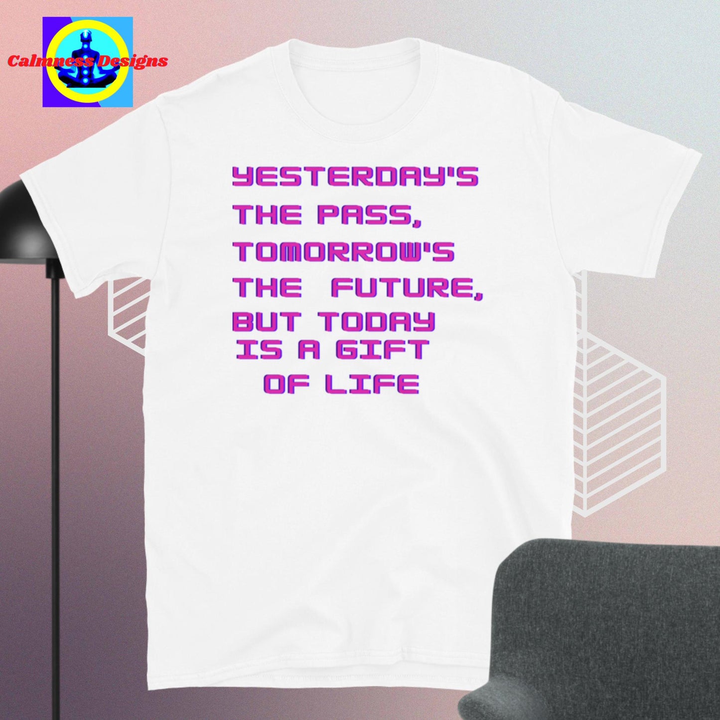 YESTERDAY'S THE PASS, TOMORROW'S THE FUTURE, BUT TODAY IS A GIFT OF LIFE, Short-Sleeve Unisex T-Shirt