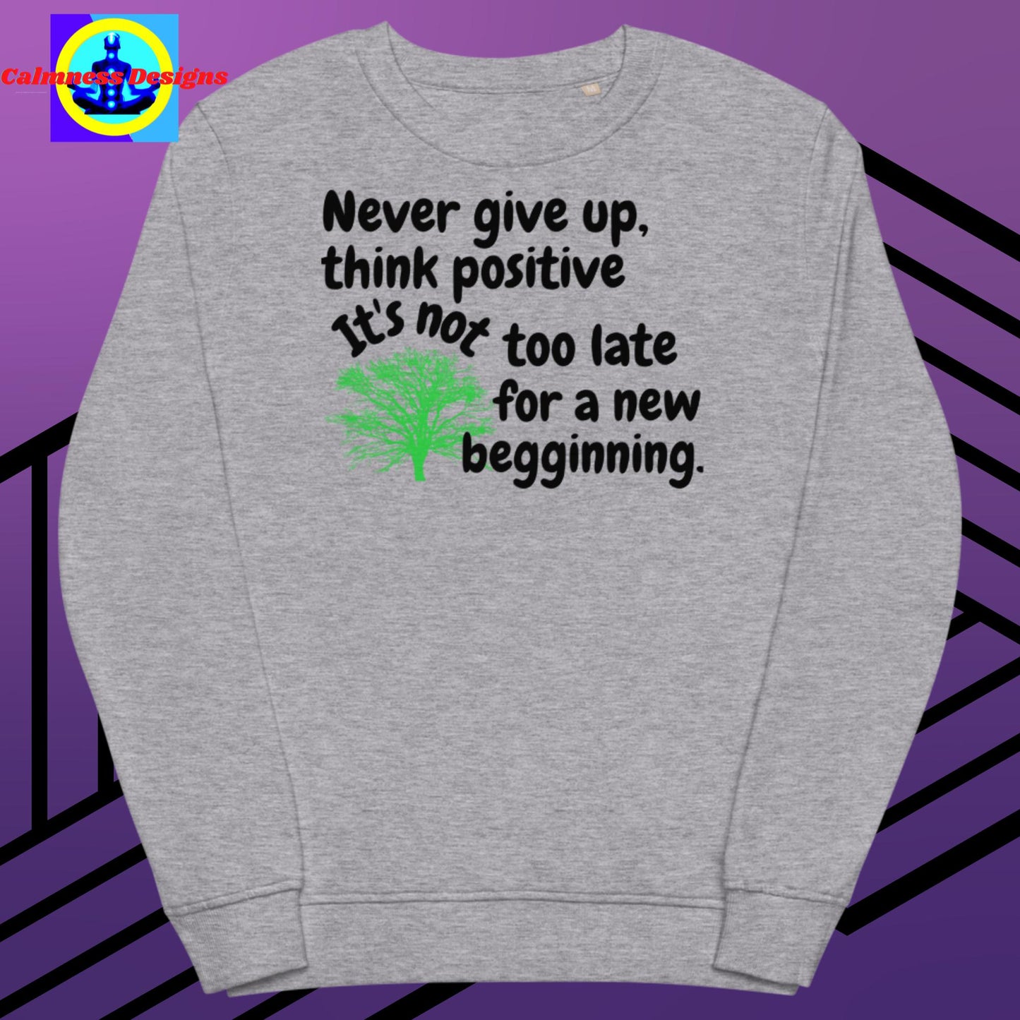Never give up think positive It's not too late for a new begginning, Unisex organic sweatshirt