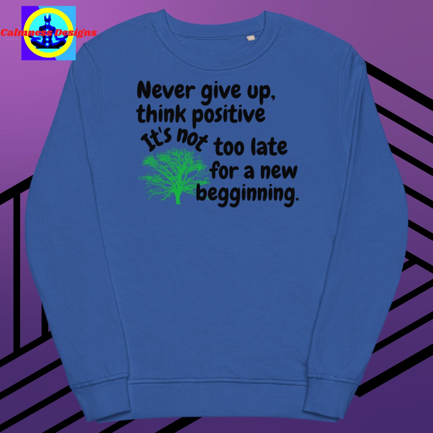 Never give up think positive It's not too late for a new begginning, Unisex organic sweatshirt