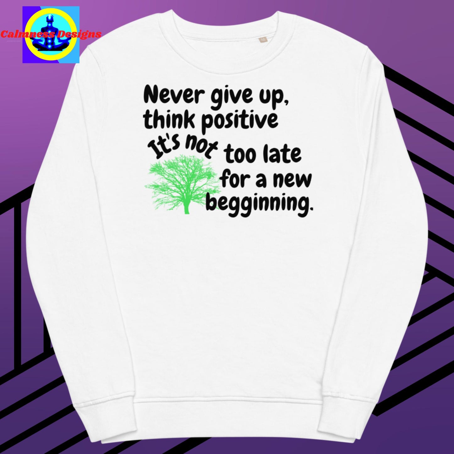 Never give up think positive It's not too late for a new begginning, Unisex organic sweatshirt