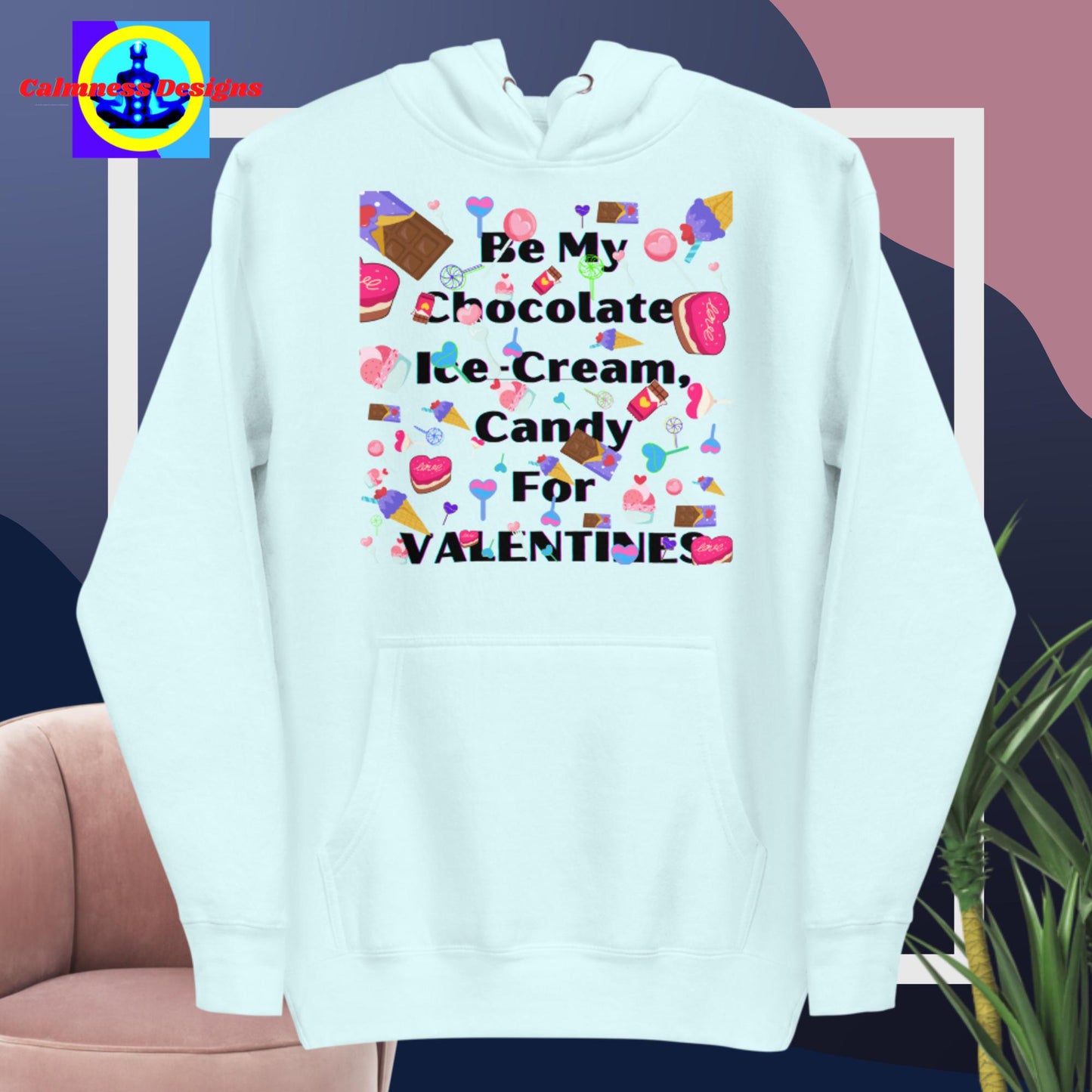 Be My Chocolate, Ice-Cream, Candy For VALENTINES, Unisex Hoodie