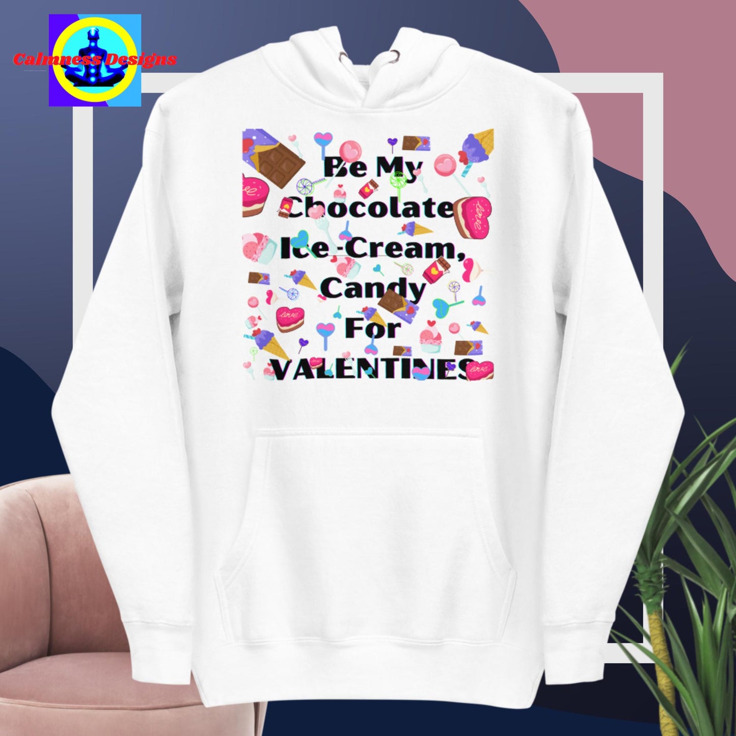 Be My Chocolate, Ice-Cream, Candy For VALENTINES, Unisex Hoodie