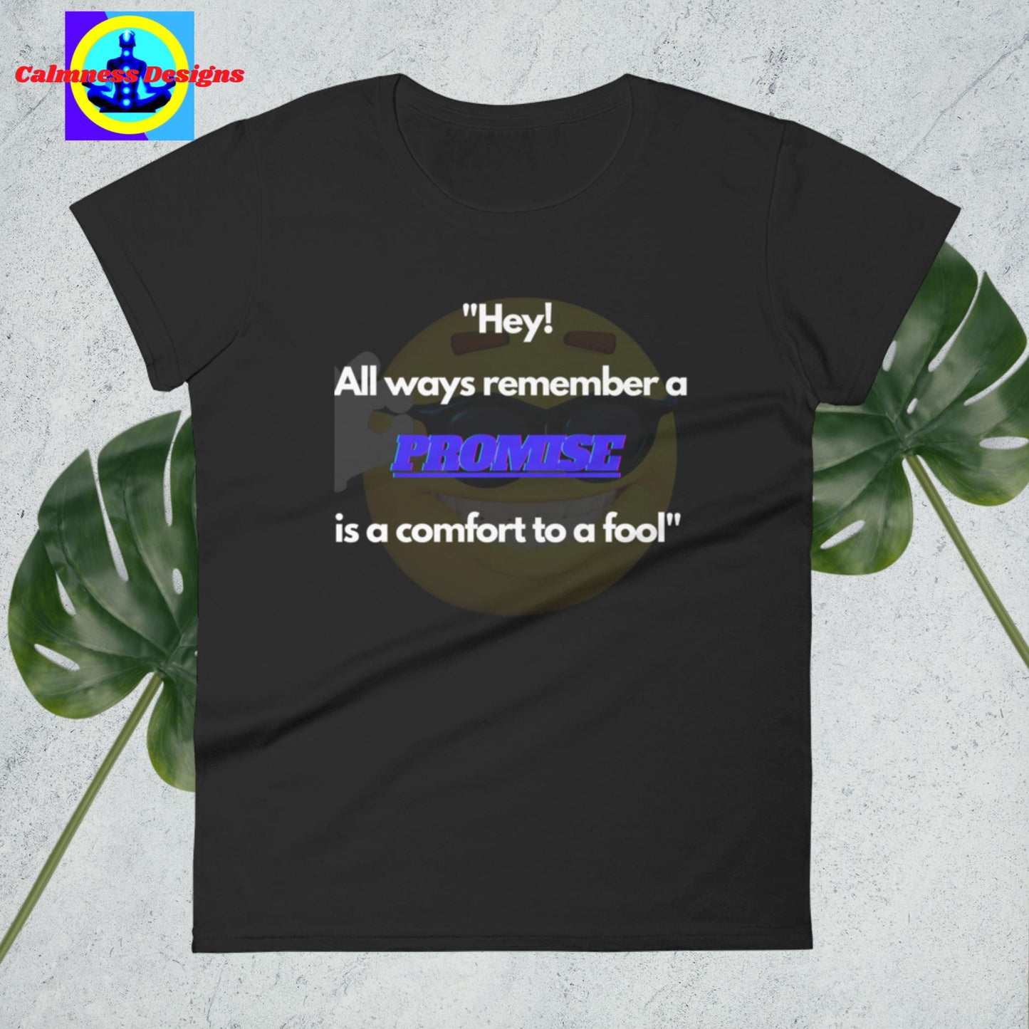 "Hey! All ways remember a promise is a comfort yo fool", Women's short sleeve t-shirt