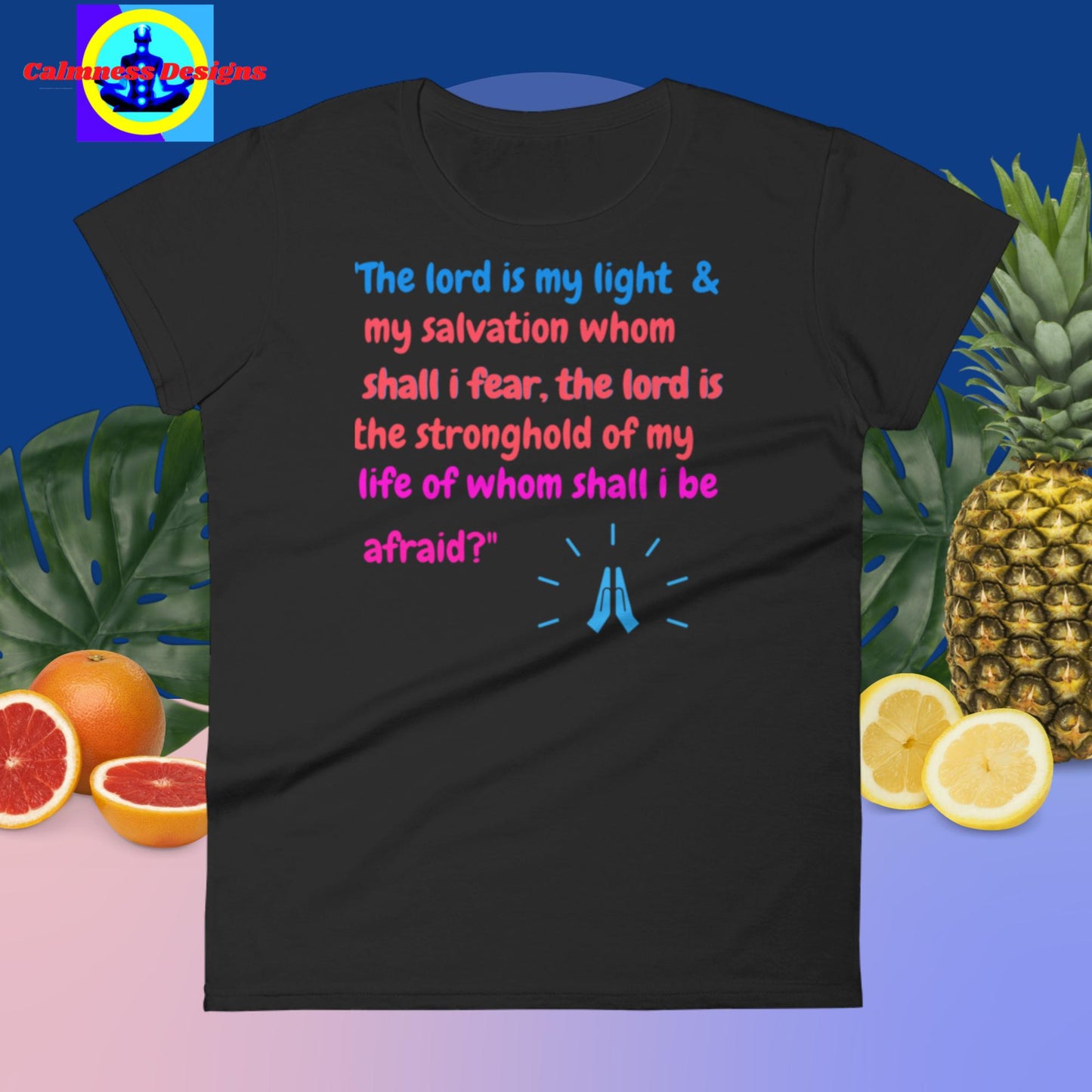 The lord is my light & my salvation whom shall i fear, the lord is the stronghold of my life whom shall i be afraid? Women's short sleeve t-shirt