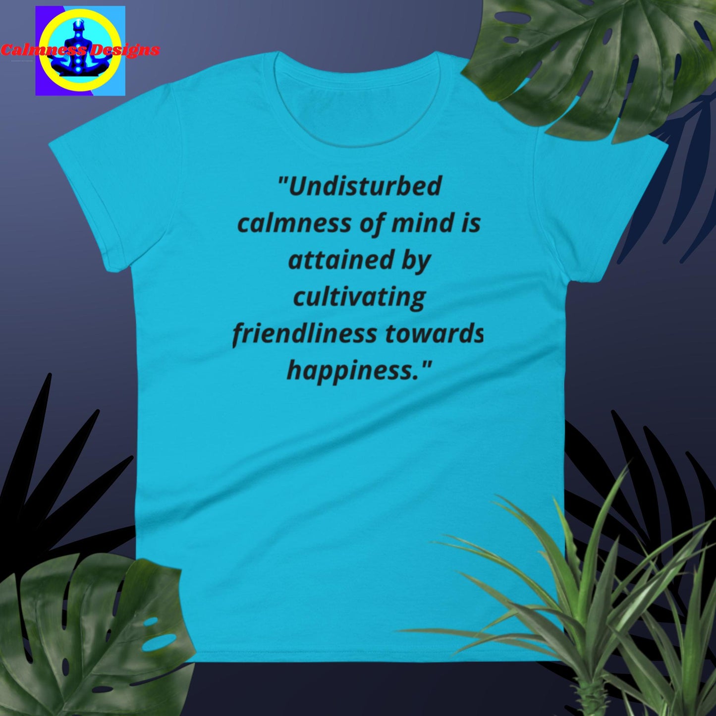 "Undisturbed calmness of the mind is attained by cultivating friendliness towards happiness", Women's short sleeve t-shirt