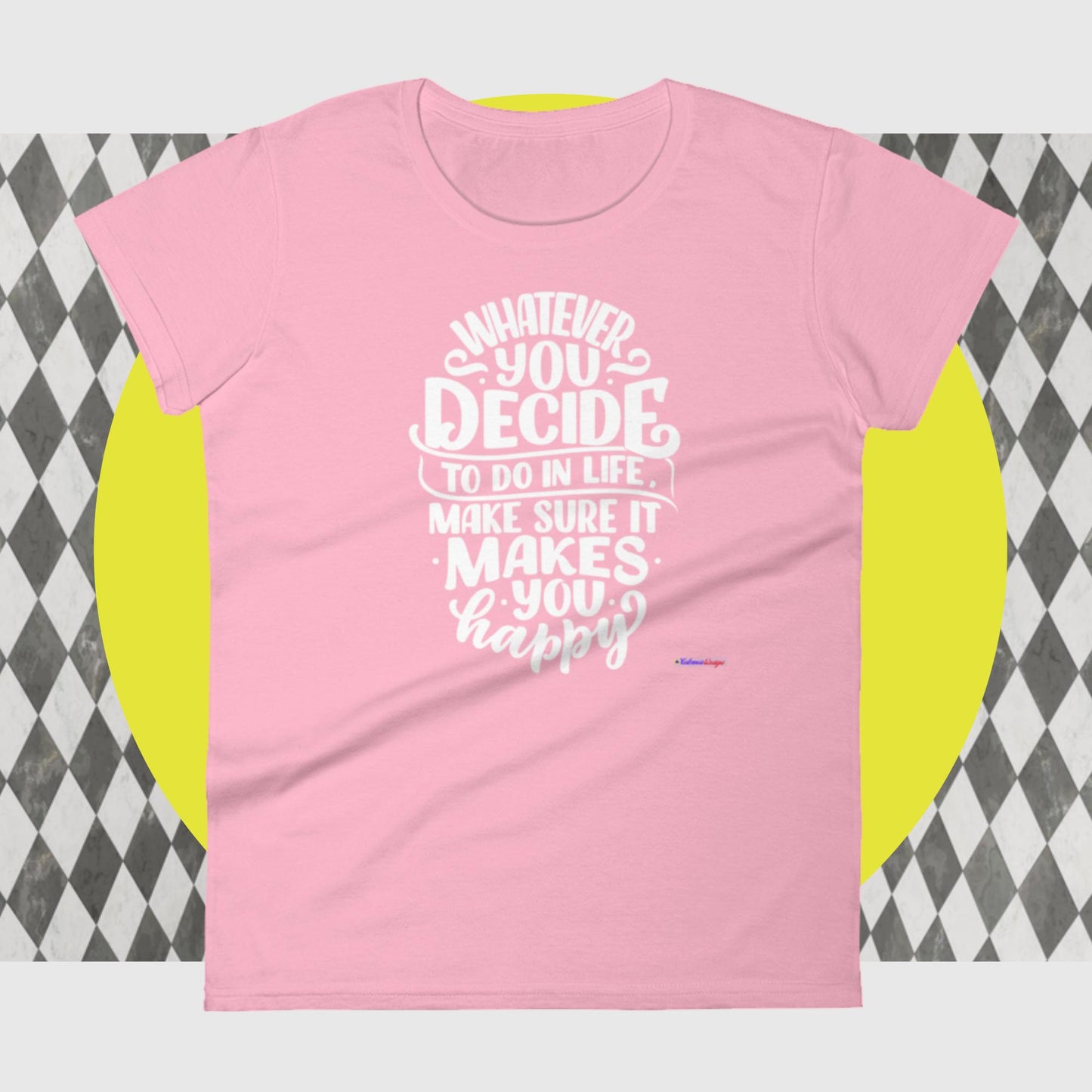 Whatever You Decide To Do In Life Make Sure It Makes You Happy, Women's short sleeve t-shirt