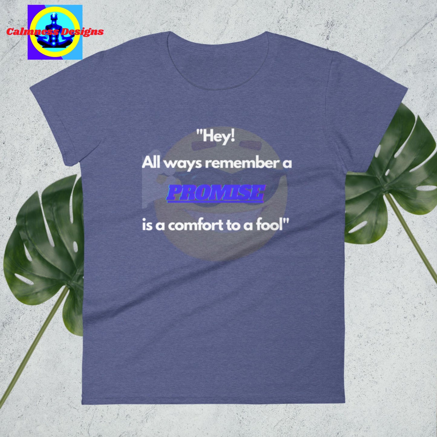 "Hey! All ways remember a promise is a comfort yo fool", Women's short sleeve t-shirt