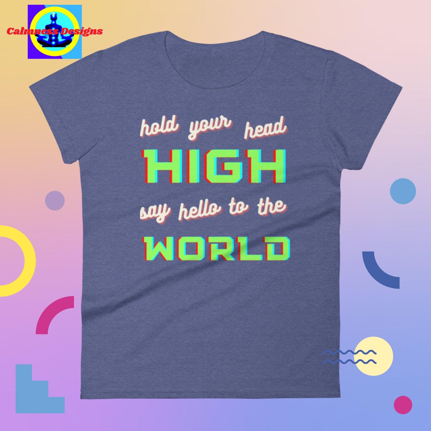 Hold your head HIGH, say hello to the WORLD, Women's short sleeve t-shirt