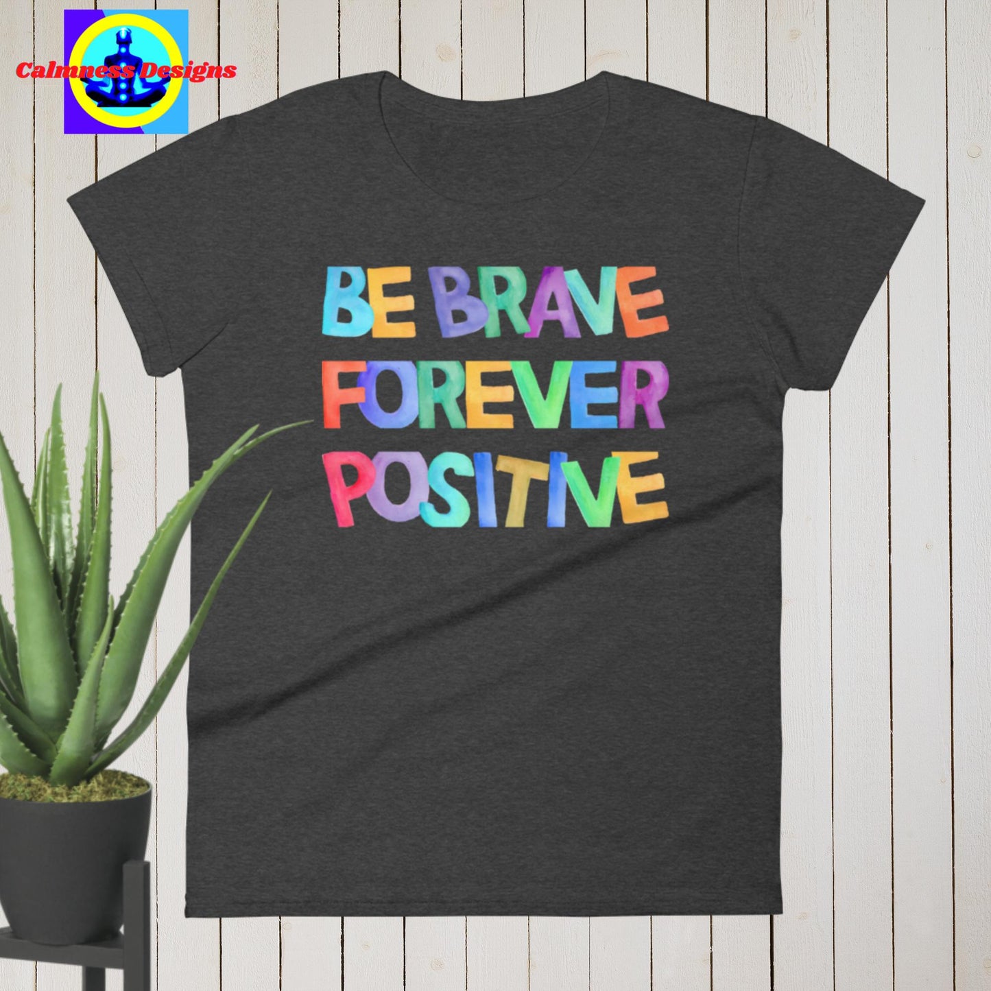 Be Brave Positive Forever, Women's short sleeve t-shirt